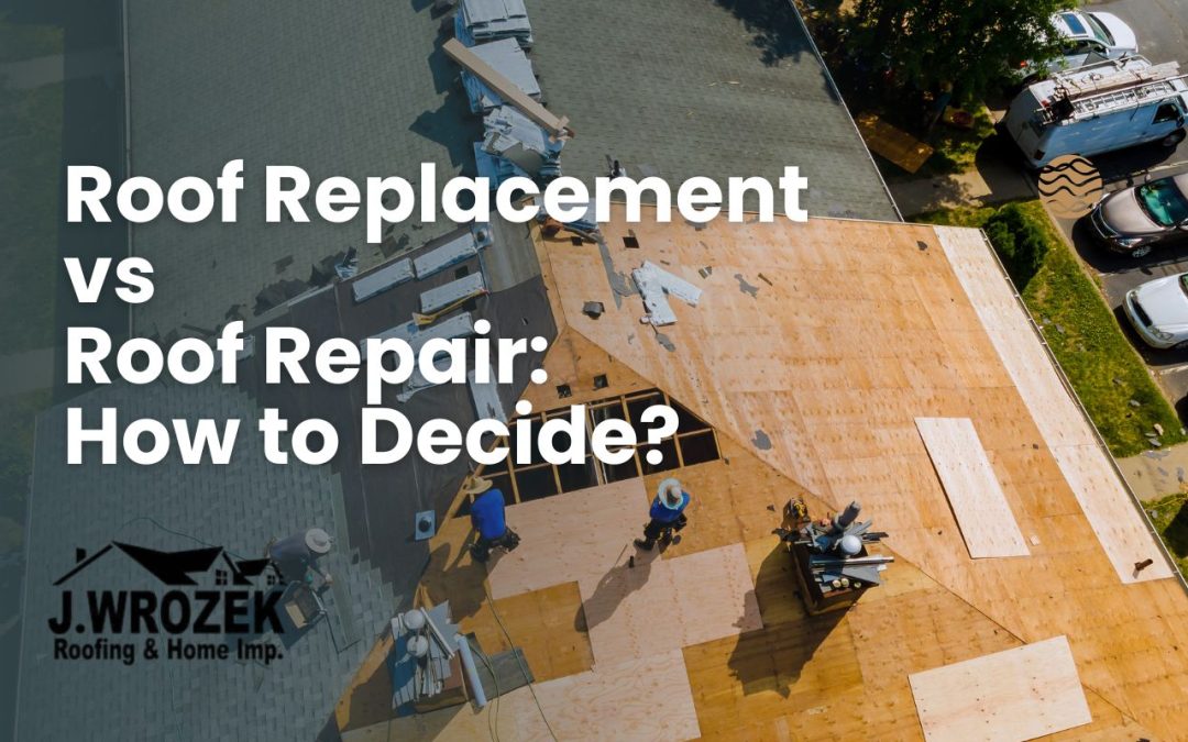 Roof Replacement vs Roof Repair: How to Decide