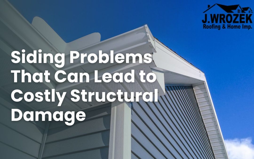 Siding Problems That Can Lead to Costly Structural Damage