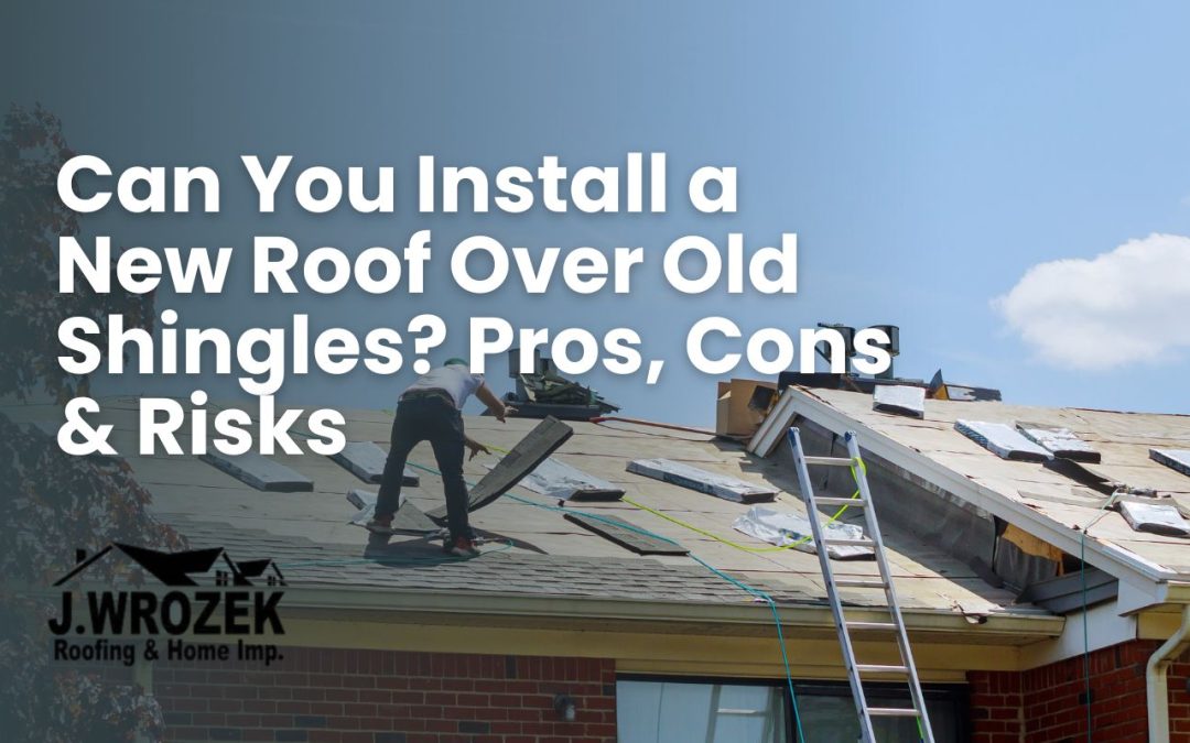 Can You Install a New Roof Over Old Shingles? Pros, Cons & Risks